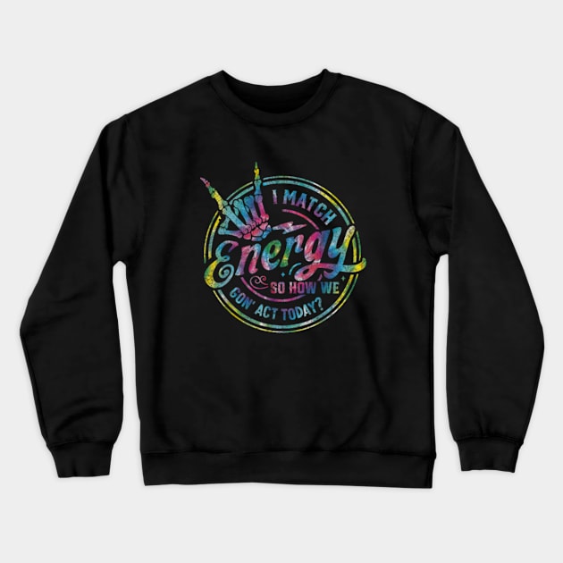 I Match Energy So How We Gon' Act Today Crewneck Sweatshirt by lunacreat